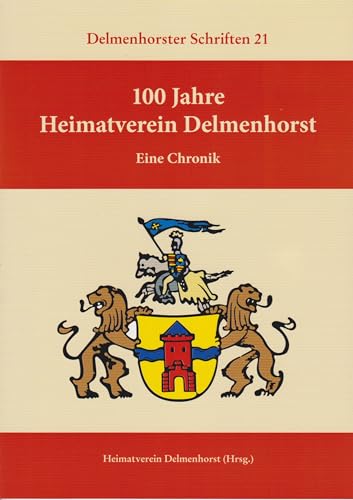100 Jahre Heimatverein Delmenhorst: Eine Chronik (Delmenhorster Schriften) von Isensee, Florian, GmbH
