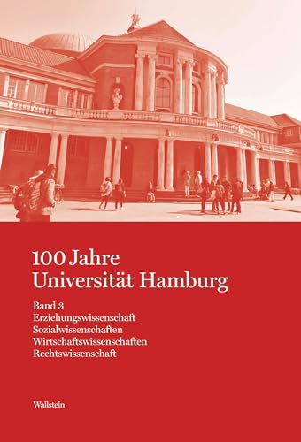 100 Jahre Universität Hamburg: Studien zur Hamburger Universitäts- und Wissenschaftsgeschichte in vier Bänden. Band 3: Erziehungswissenschaft. ... Wirtschaftswissenschaften. Rechtswissenschaft 100 Jahre Universität Hamburg: Studien zur Hamburger Universitäts- und Wissenschaftsgeschichte in vier Bänden. Band 3: Erziehungswissenschaft. ... Wirtschaftswissenschaften. Rechtswissenschaft von Wallstein Verlag GmbH