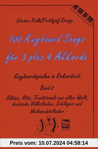 100 Keyboard Songs, Bd.2, Für 3 plus 4 Akkorde: Oldies, Hits, Traditionals aus aller Welt, deut. Volkslieder, Schlager und Weihnachtslieder