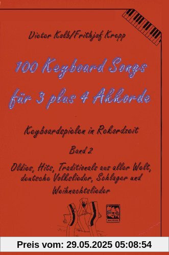 100 Keyboard Songs, Bd.2, Für 3 plus 4 Akkorde: Oldies, Hits, Traditionals aus aller Welt, deut. Volkslieder, Schlager und Weihnachtslieder 100 Keyboard Songs, Bd.2, Für 3 plus 4 Akkorde: Oldies, Hits, Traditionals aus aller Welt, deut. Volkslieder, Schlager und Weihnachtslieder