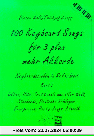 100 Keyboard Songs, Bd.3, Für 3 plus mehr Akkorde: Oldies, Hits, Traditionals aus aller Welt, Deutsche Schlager, Evergreens, Party-Songs, Klassik