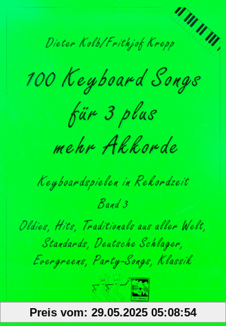 100 Keyboard Songs, Bd.3, Für 3 plus mehr Akkorde: Oldies, Hits, Traditionals aus aller Welt, Deutsche Schlager, Evergreens, Party-Songs, Klassik