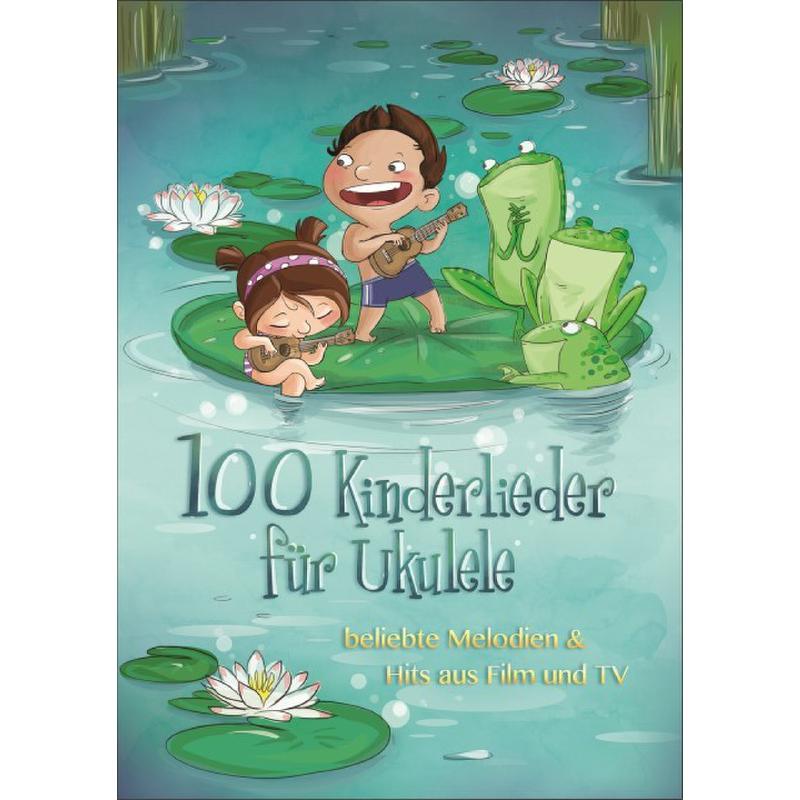 100 Kinderlieder für Ukulele 100 Kinderlieder für Ukulele