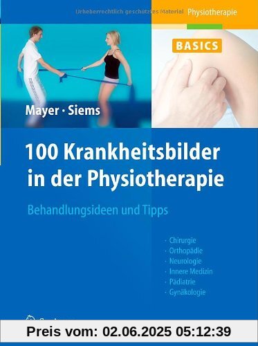 100 Krankheitsbilder in der Physiotherapie: Anleitungen und Tipps für die Behandlung: Orthopädie, Chirurgie, Pädiatrie, Innere Medizin, Neurologie 100 Krankheitsbilder in der Physiotherapie: Anleitungen und Tipps für die Behandlung: Orthopädie, Chirurgie, Pädiatrie, Innere Medizin, Neurologie