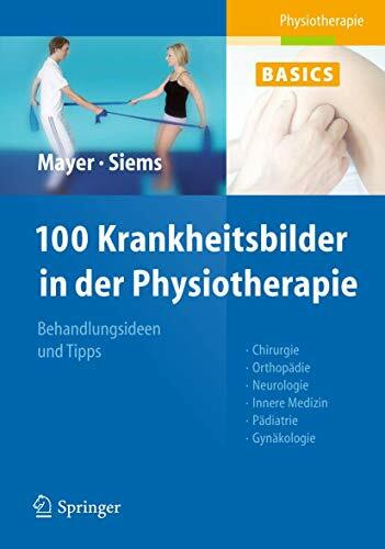 100 Krankheitsbilder in der Physiotherapie: Behandlungsideen und Tipps. Chirurgie, Orthopädie,... 100 Krankheitsbilder in der Physiotherapie: Behandlungsideen und Tipps. Chirurgie, Orthopädie,...