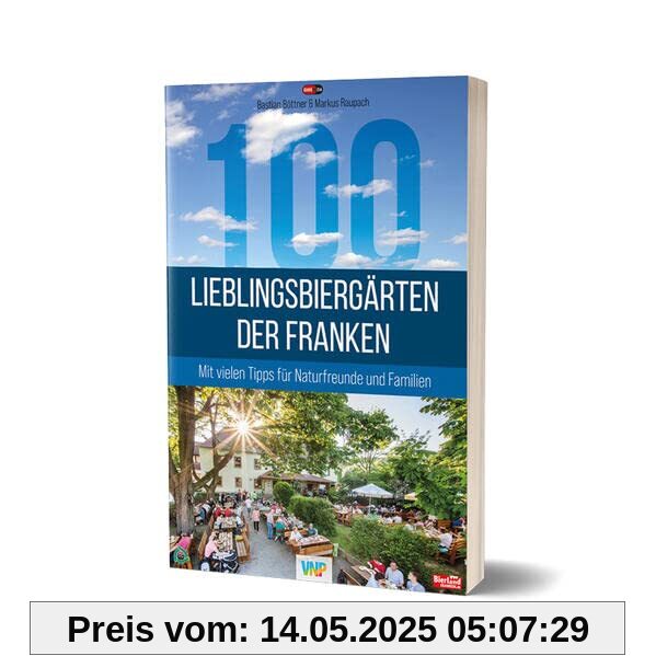 100 Lieblingsbiergärten der Franken: Mit vielen Tipps für Naturfreunde und Familien