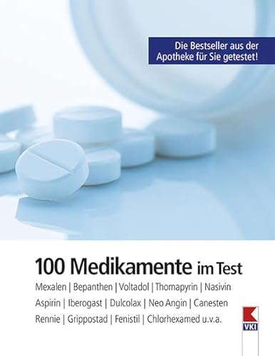 100 Medikamente im Test: Mexalen, Bepanthen, Voltadol, Nasivin, Thomapyrin, Aspirin, Iberogast, Dulcolax, Neo-Angin, Rennie, Canesten, Grippostad, Fenistil, Chlorhexamed u.v.a. von VKI