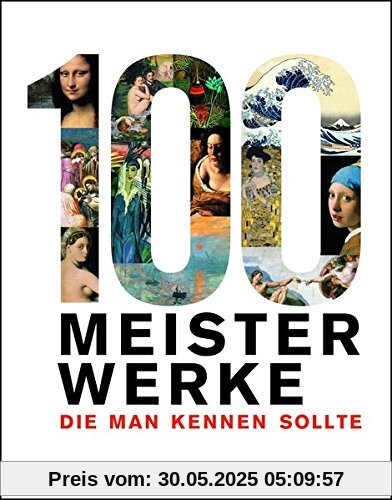 100 Meisterwerke, die man kennen sollte 100 Meisterwerke, die man kennen sollte