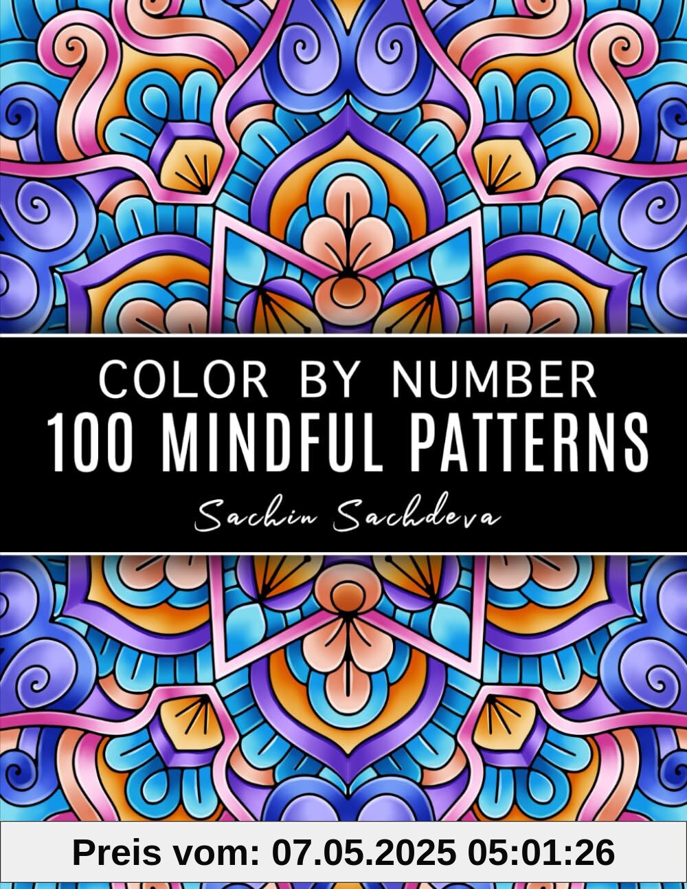 100 Mindful Patterns: Color by Number Coloring Book for Adults for stress relief and relaxation 100 Mindful Patterns: Color by Number Coloring Book for Adults for stress relief and relaxation