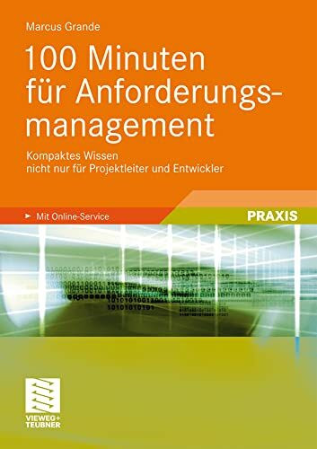 100 Minuten für Anforderungsmanagement: Kompaktes Wissen nicht nur für Projektleiter und Entwi... 100 Minuten für Anforderungsmanagement: Kompaktes Wissen nicht nur für Projektleiter und Entwi...