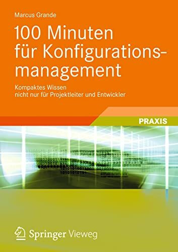 100 Minuten für Konfigurationsmanagement: Kompaktes Wissen nicht nur für Projektleiter und Ent...