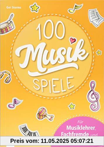 100 Musikspiele: Für Musiklehrer, Fachfremde und Unmusikalische 100 Musikspiele: Für Musiklehrer, Fachfremde und Unmusikalische