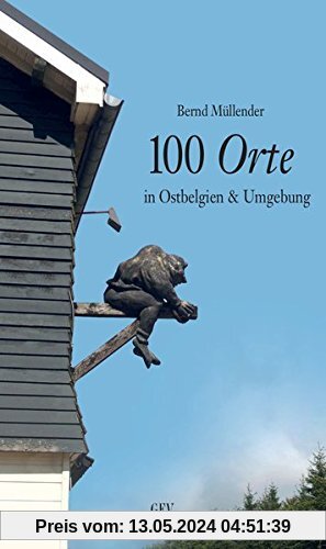 100 Orte in Ostbelgien & Umgebung (Unterwegs)
