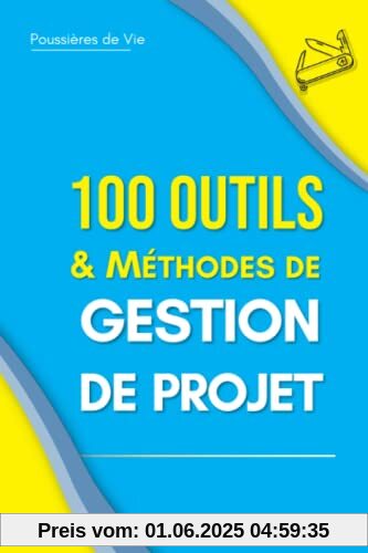 100 Outils et Méthodes de Gestion de Projet
