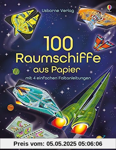 100 Raumschiffe aus Papier: mit heraustrennbaren Seiten und einfachen Faltanleitungen