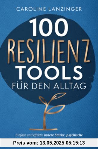100 Resilienz Tools für den Alltag | Einfach und effektiv innere Stärke, psychische Widerstandskraft und Stressresistenz trainieren 100 Resilienz Tools für den Alltag | Einfach und effektiv innere Stärke, psychische Widerstandskraft und Stressresistenz trainieren