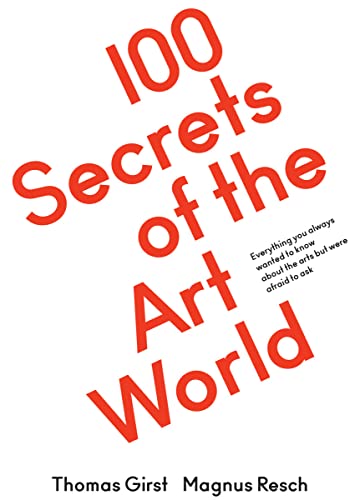 100 Secrets of the Art World. Everything you always wanted to know about the arts but were afraid to ask 100 Secrets of the Art World. Everything you always wanted to know about the arts but were afraid to ask