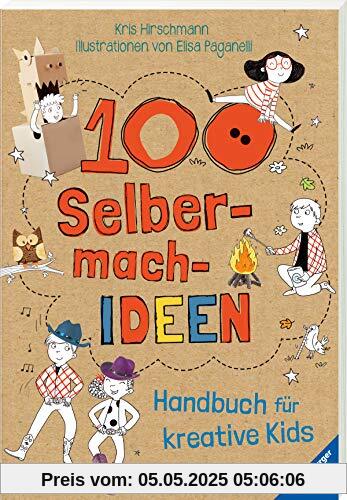 100 Selbermach-Ideen: Handbuch für kreative Kids