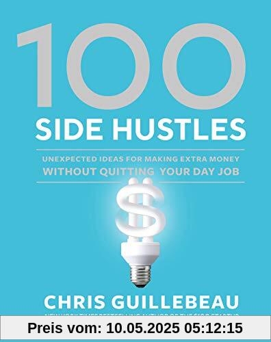 100 Side Hustles: Unexpected Ideas for Making Extra Money Without Quitting Your Day Job