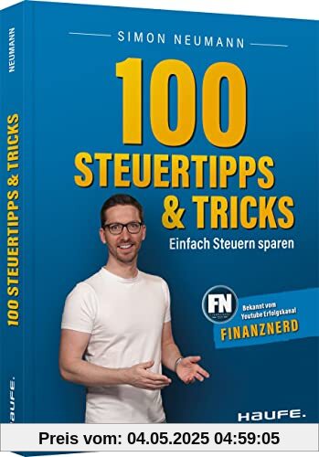 100 Steuertipps und -tricks: Einfach Steuern sparen (Haufe Steuerratgeber)