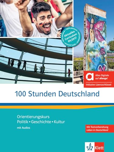 100 Stunden Deutschland - Hybride Ausgabe allango: Orientierungskurs - Politik, Geschichte, Kultur. Kurs- und Übungsbuch mit Audios inklusive Lizenzschlüssel allango (24 Monate) von Klett Sprachen GmbH