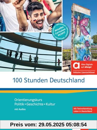 100 Stunden Deutschland - Hybride Ausgabe allango: Orientierungskurs - Politik, Geschichte, Kultur. Kurs- und Übungsbuch mit Audios inklusive Lizenzschlüssel allango (24 Monate)