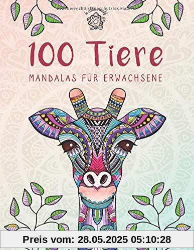 100 Tiere - Mandalas für Erwachsene: Entspannen, Stress abbauen und die Kreativität fördern mit Tiermandalas für Erwachsene (Malbuch für Erwachsene, Band 1)