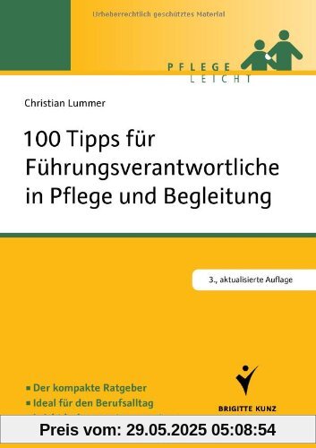 100 Tipps für Führungsverantwortliche in Pflege und Begleitung: Der kompakte Ratgeber. Ideal für den Berufsalltag. Leicht lesbar - gut umzusetzen (Pflege leicht)