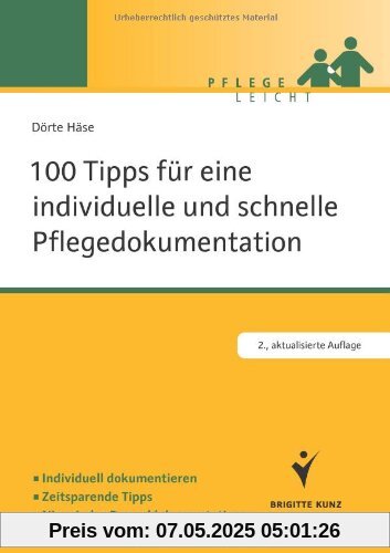100 Tipps für eine individuelle und schnelle Pflegedokumentation: Individuell dokumentieren. Zeitsparende Tipps. Nie wieder Doppeldokumentation 100 Tipps für eine individuelle und schnelle Pflegedokumentation: Individuell dokumentieren. Zeitsparende Tipps. Nie wieder Doppeldokumentation
