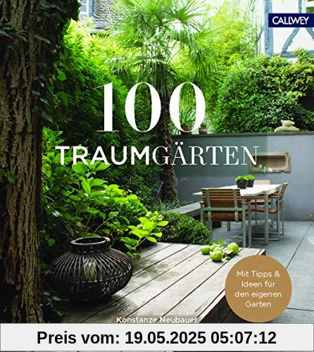 100 Traumgärten: Mit Tipps und Ideen für den eigenen Garten