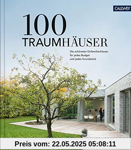 100 Traumhäuser: Die schönsten Einfamilienhäuser für jedes Budget und jedes Grundstück 100 Traumhäuser: Die schönsten Einfamilienhäuser für jedes Budget und jedes Grundstück