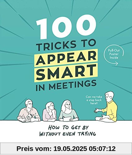 100 Tricks to Appear Smart in Meetings: How to Get by Without Even Trying 100 Tricks to Appear Smart in Meetings: How to Get by Without Even Trying
