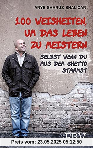100 Weisheiten, um das Leben zu meistern: Selbst wenn du aus dem Ghetto stammst