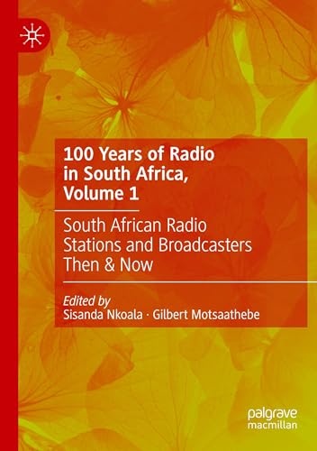 100 Years of Radio in South Africa, Volume 1: South African Radio Stations and Broadcasters Then & Now von Palgrave Macmillan