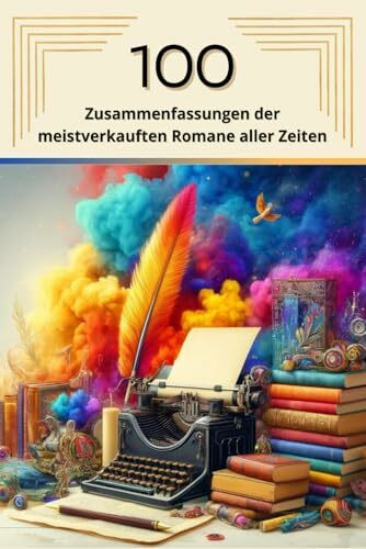 100 Zusammenfassungen der meistverkauften Romane aller Zeiten: Die beliebtesten B�cher der Wel... 100 Zusammenfassungen der meistverkauften Romane aller Zeiten: Die beliebtesten B�cher der Wel...