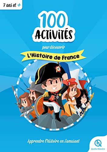 100 activités pour comprendre l'histoire de France von QUELLE HISTOIRE