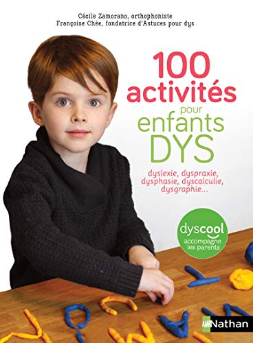 100 activites pour enfants dys: dyslexie, dyspraxie, dysphasie et
