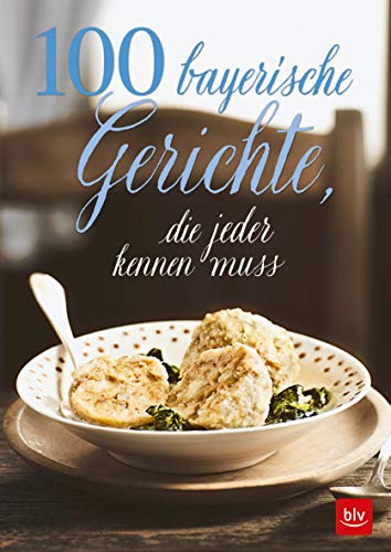 100 bayerische Gerichte,: die jeder kennen muss (BLV Kochen) 100 bayerische Gerichte,: die jeder kennen muss (BLV Kochen)