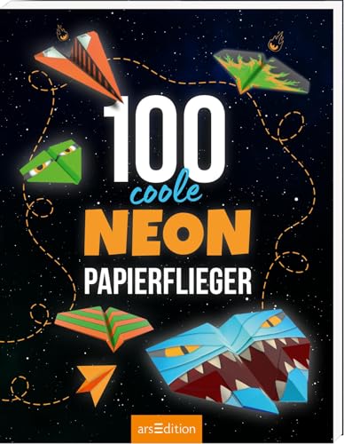 100 coole Neon-Papierflieger: Abtrennen, falten, fliegen lassen 100 coole Neon-Papierflieger: Abtrennen, falten, fliegen lassen von arsEdition GmbH