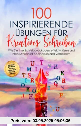 100 inspirierende Übungen für Kreatives Schreiben: Wie Sie Ihre Schreibblockaden effektiv lösen und Ihren Schreibstil beeindruckend verbessern. 100 inspirierende Übungen für Kreatives Schreiben: Wie Sie Ihre Schreibblockaden effektiv lösen und Ihren Schreibstil beeindruckend verbessern.