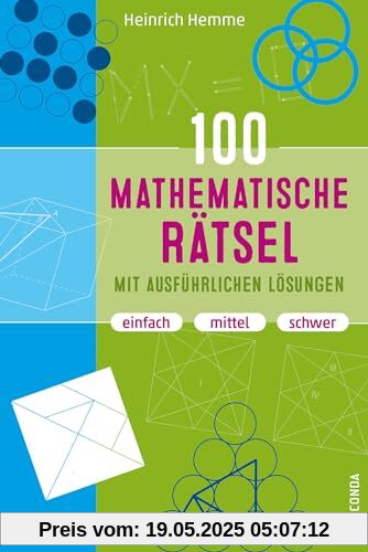 100 mathematische Rätsel mit ausführlichen Lösungen: Denksport-, Knobelaufgaben, Gehirnjogging und Brainteaser. Einfach, mittel, schwer 100 mathematische Rätsel mit ausführlichen Lösungen: Denksport-, Knobelaufgaben, Gehirnjogging und Brainteaser. Einfach, mittel, schwer