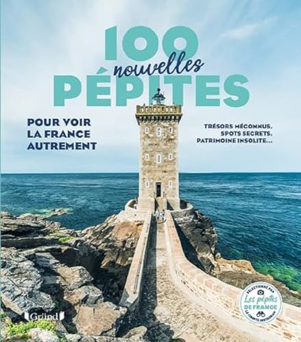 100 nouvelles pépites pour voir la France autrement: Trésors méconnus, spots secrets, patrimoine insolite... von GRUND