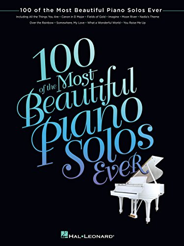 100 of the Most Beautiful Piano Solos Ever 100 of the Most Beautiful Piano Solos Ever
