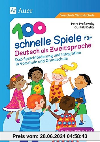 100 schnelle Spiele für Deutsch als Fremdsprache: DaZ-Sprachförderung und Integration in Vorschule und Grundschule (1. und 2. Klasse)