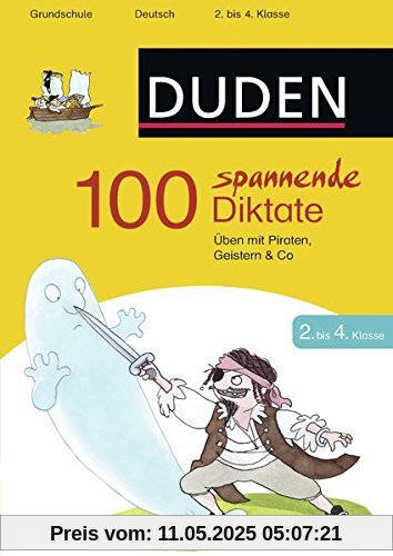 100 spannende Diktate 2. bis 4. Klasse: Üben mit Piraten, Geistern & Co (Duden - Lernhilfen)