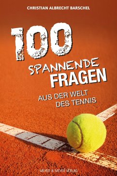 100 spannende Fragen aus der Welt des Tennis von Meyer & Meyer Sport