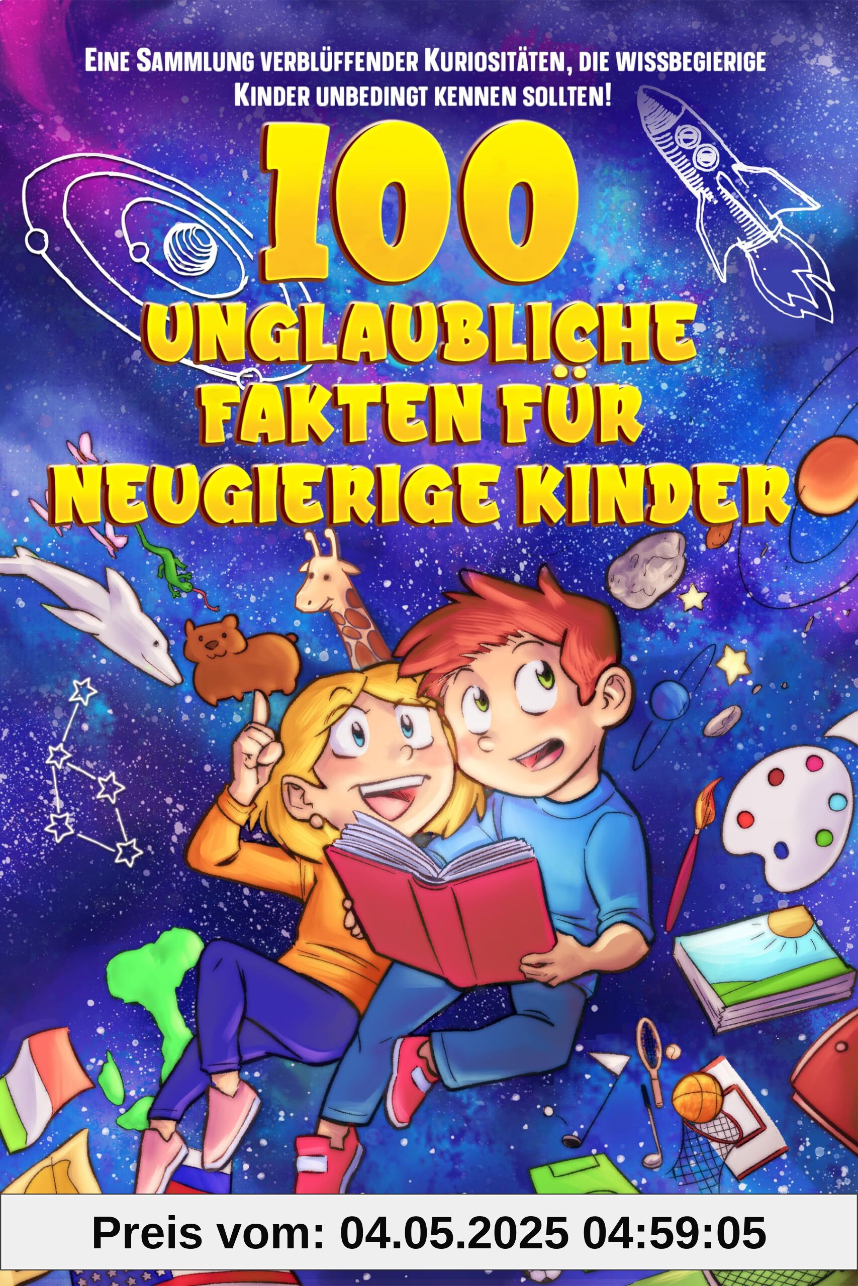 100 unglaubliche Fakten für neugierige Kinder: Eine Sammlung verblüffender Kuriositäten, die wissbegierige Kinder unbedingt kennen sollten: Eine ... für Kinder, Jugendliche und Erwachsene)