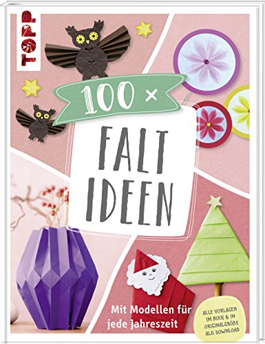 100 x Faltideen: Mit Modellen für jede Jahreszeit. Vorlagen im Buch und als Download in Originalgröße von TOPP