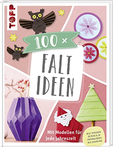 100 x Faltideen: Mit Modellen für jede Jahreszeit. Vorlagen im Buch und als Download in Originalgröße 100 x Faltideen: Mit Modellen für jede Jahreszeit. Vorlagen im Buch und als Download in Originalgröße