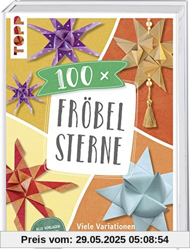 100 x Fröbelsterne: Viele Variationen des Klassikers. Vorlagen im Buch und als Download in Originalgröße 100 x Fröbelsterne: Viele Variationen des Klassikers. Vorlagen im Buch und als Download in Originalgröße